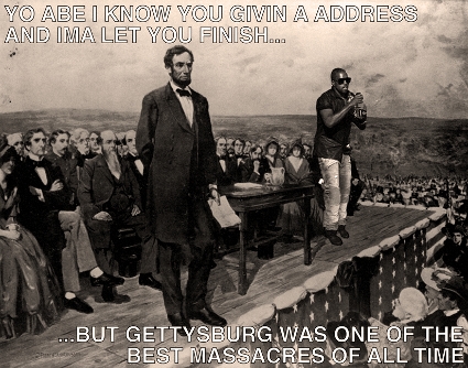 Kanye West interrupts Abraham Lincoln at Gettysburg Kanye West interrupts Abraham Lincoln at Gettysburg